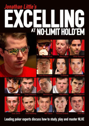 Jonathan Little's Excelling at No-Limit Hold'em: Leading poker experts discuss how to study, play and master NLHE