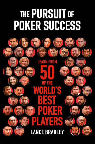 The Pursuit of Poker Success: Learn from 50 of the world's best poker players