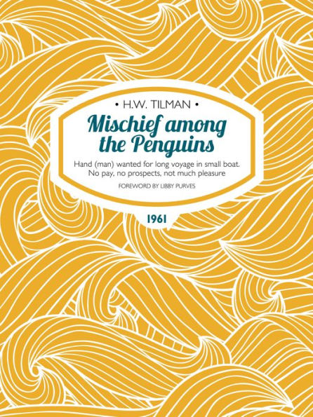 Mischief among the Penguins: Hand (man) wanted for long voyage in small boat. No pay, no prospects, not much pleasure.