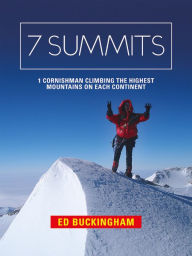 Title: 7 Summits: 1 Cornishman climbing the highest mountains on each continent, Author: Regina Starke