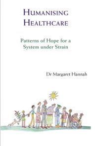 Title: Humanising Healthcare: Patterns of Hope for a System Under Strain, Author: Margaret Hannah
