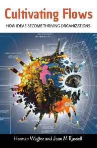 Title: Cultivating Flows: How Ideas Become Thriving Organizations, Author: Jean Russell