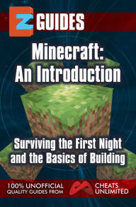 Title: Getting Started with Minecraft: An Introduction, Surviving the First Night and the Basics of Building, Author: CheatsUnlimited