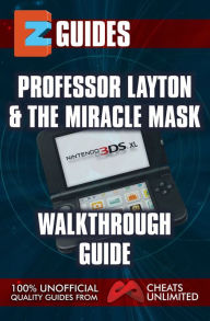 Title: EZ Guides: Professor Layton and the Miracle Mask Walkthrough Guide, Author: CheatsUnlimited