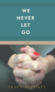 Title: We Never Let Go, Author: Tracy Peppiatt