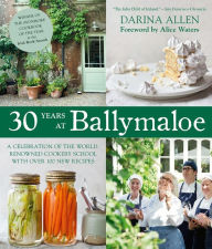 Title: 30 Years at Ballymaloe: A Celebration of the World-renowned Cooking School with over 100 New Recipes, Author: Darina Allen