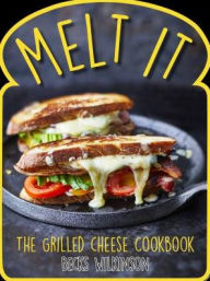 Title: Melt It: The Grilled Cheese Cookbook, Author: Becks Wilkinson