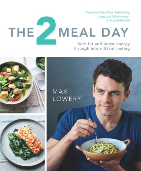 The 2 Meal Day: Burn Fat and Boost Energy through Intermittent Fasting