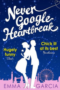 Title: Never Google Heartbreak, Author: Emma Garcia
