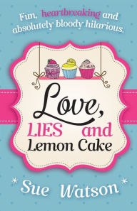 Title: Love, Lies and Lemon Cake, Author: Sue Watson Ph.