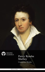 Title: Complete Works of Percy Bysshe Shelley (Delphi Classics), Author: Percy Bysshe Shelley