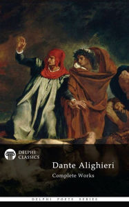 Title: Complete Works of Dante Alighieri (Delphi Classics), Author: DANTE ALIGHIERI