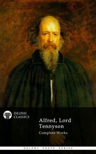 Title: Complete Works of Alfred, Lord Tennyson (Delphi Classics), Author: Alfred Lord Tennyson