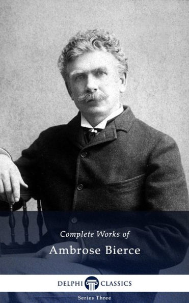 Delphi Complete Works of Ambrose Bierce (Illustrated)