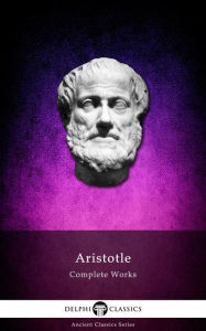 Title: Delphi Complete Works of Aristotle (Illustrated), Author: Aristotle