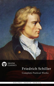 Title: Complete Works of Friedrich Schiller (Delphi Classics), Author: Friedrich Schiller