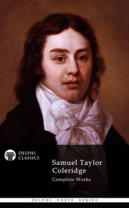 Title: Complete Works of Samuel Taylor Coleridge (Delphi Classics), Author: Samuel Taylor Coleridge