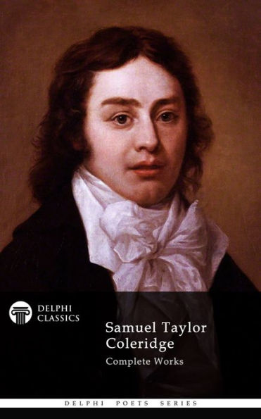 Complete Works of Samuel Taylor Coleridge (Delphi Classics)
