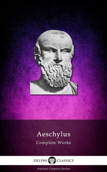 Complete Works of Aeschylus (Delphi Classics)