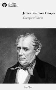 Title: Delphi Complete Works of James Fenimore Cooper (Illustrated), Author: James Fenimore Cooper