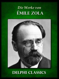 Title: Die Werke von Emile Zola (Illustrierte), Author: Emile Zola