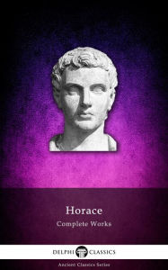 Title: Complete Works of Horace (Delphi Classics), Author: Delphi Classics