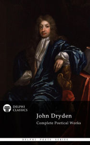 Title: Complete Works of John Dryden (Delphi Classics), Author: John Dryden