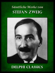 Title: Saemtliche Werke von Stefan Zweig (Illustrierte), Author: Stefan Zweig