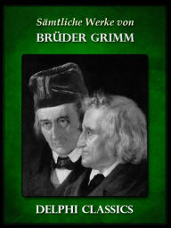 Title: Saemtliche Werke von Brüder Grimm (Illustrierte), Author: Brüder Grimm