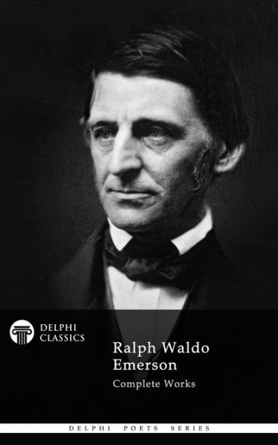 The Complete Works of Ralph Waldo Emerson (13 Complete Works of Ralph ...