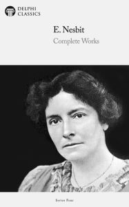 Title: Complete Novels of E. Nesbit (Illustrated), Author: Edith Nesbit