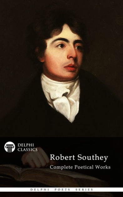 Complete Works of Robert Southey (Delphi Classics) by Robert Southey ...