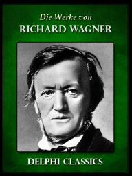 Title: Saemtliche Werke von Richard Wagner (Illustrierte), Author: Richard Wagner