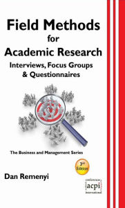 Title: Field Methods for Academic Research: Interviews, Focus Groups & Questionnaires, Author: Dan Remenyi