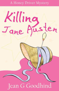 Title: Killing Jane Austen (Honey Driver Series #4), Author: Jean G. Goodhind