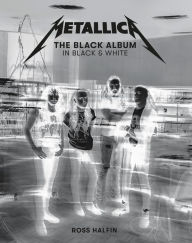 Metallica: The Black Album in Black & White: Photographs by Ross Halfin