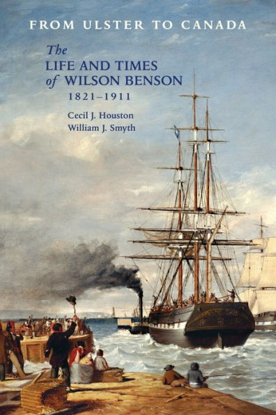 From Ulster to Canada: The Life and Times of Wilson Benson 1821-1911