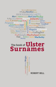 Title: The Book of Ulster Surnames, Author: Robert Bell