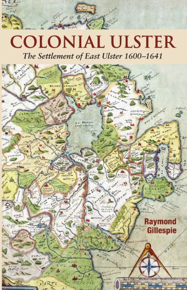 Colonial Ulster: The Settlement of East Ulster 1600-1641