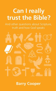 Title: Can I really trust the Bible?: and other questions about Scripture, truth and how God speaks, Author: Barry Cooper