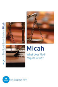 Title: Micah: What Does God Require of Us?: Six studies for groups or individuals, Author: Stephen Um