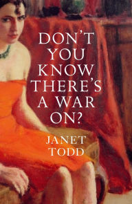 Title: Don't You Know There's a War On?, Author: Janet Todd