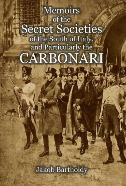 Memoirs of the Secret Societies of the South of Italy, and Particularly the Carbonari