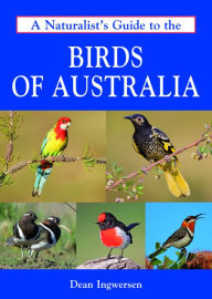 Title: A Naturalist's Guide to the Birds of Australia, Author: Dean Ingwersen