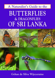 Title: A Naturalist's Guide to the Butterflies & Dragonflies of Sri Lanka, Author: Gehan de Silva Wijeyeratne