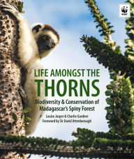 Title: Life Amongst The Thorns: Biodiversity & Conservation Of Madagascar's Spiny Forest, Author: Louise Jasper