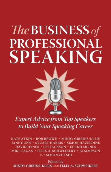 The Business of Professional Speaking: Expert Advice from Top Speakers to Build Your Speaking Career
