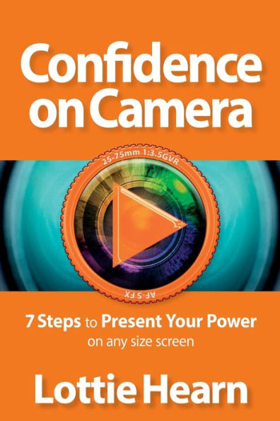 Confidence on Camera: 7 Steps to Present Your Power on Any Size Screen