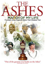 Title: Ashes Match of My Life: Fourteen Ashes Legends Relive Their Greatest Test, Author: Sam Pilger