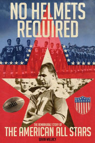 Title: No Helmets Required: The Remarkable Story of the American All Stars, Author: Gavin Willacy